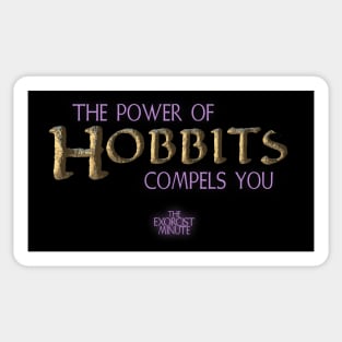 The Power of Hobbits Compels You! Sticker